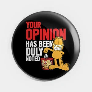 Your Opinion Has Been Duly Noted Badge