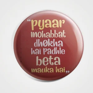 Pyaar Mohabbat Dhoka Hai Padhle Beta Mauka Hai Badge