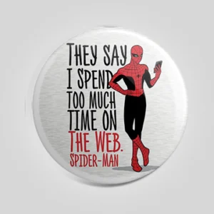 They Said I Spent Too Much Time On The Web Spiderman Badge
