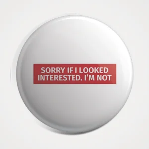 Sorry If I Looked Intrested Badge