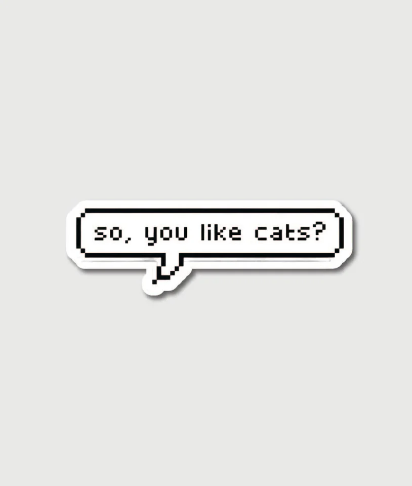 So You Like Cats Speech Bubble Sticker
