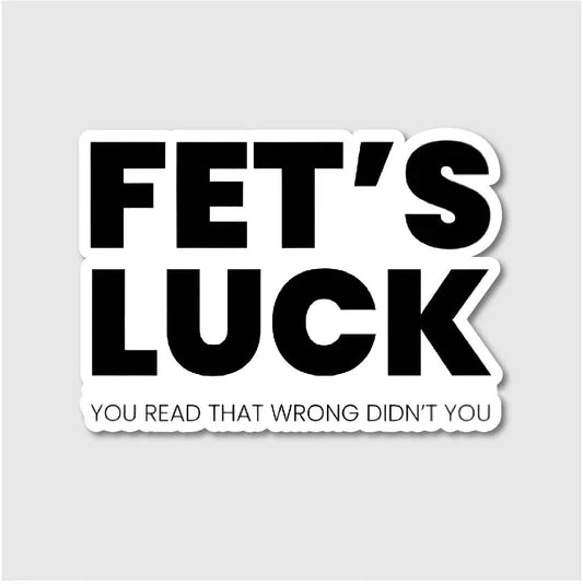 Fets Luck You Read That Wrong Sticker