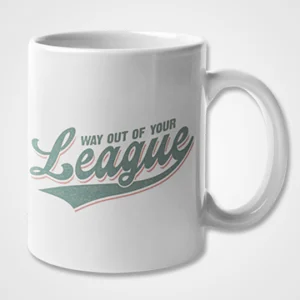 Way Out Of Your League Mug