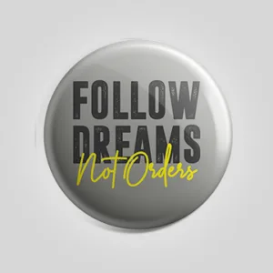 Follow Dreams Not Orders Badge