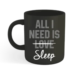 All I Need Is Love Sleep Mug Design 001