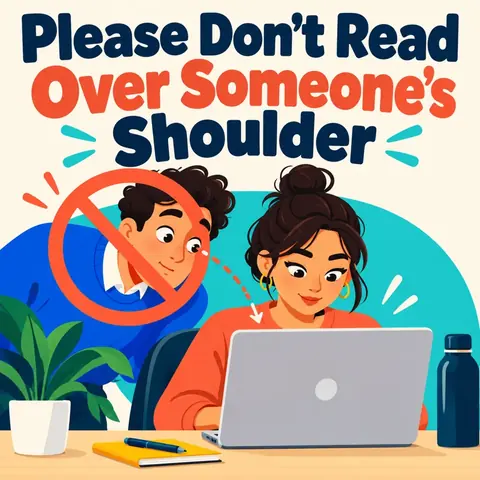 Please Don’t Read Over Someone’s Shoulder