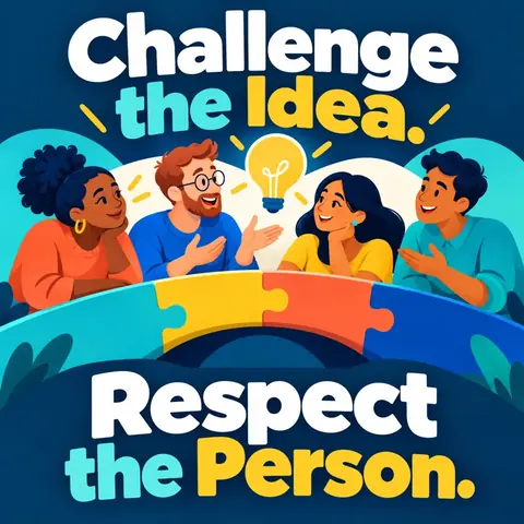 Challenge the Idea. Respect the Person.