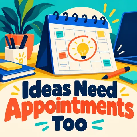 Ideas Need Appointments Too