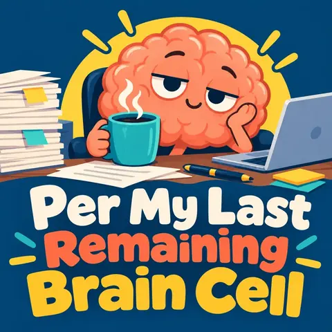 Per My Last Remaining Brain Cell