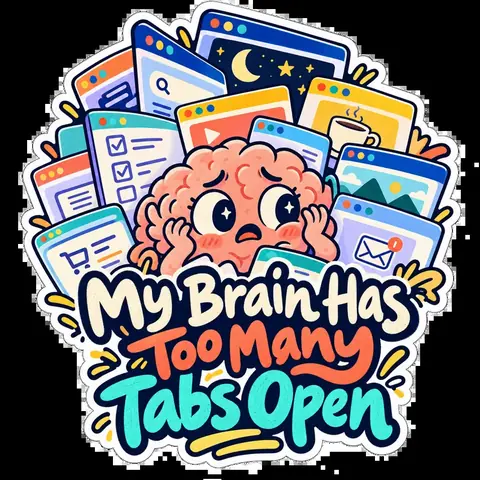 My Brain Has Too Many Tabs Open