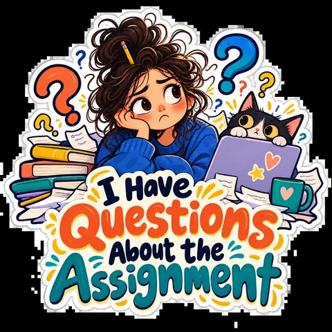 I Have Questions About the Assignment